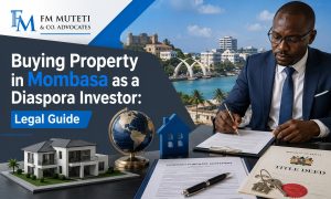 Buying Property in Mombasa: Legal Guide for Diaspora Investors